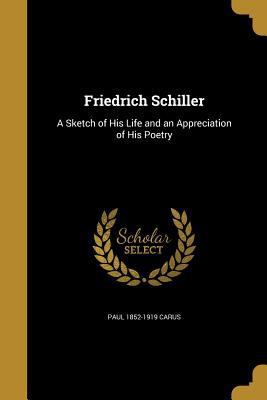 Friedrich Schiller: A Sketch of His Life and an... 1362092037 Book Cover