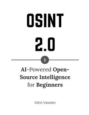 Osint 2.0: AI-Powered Open-Source Intelligence ... B0FXV21KHF Book Cover