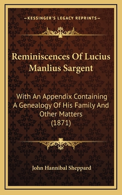 Reminiscences Of Lucius Manlius Sargent: With A... 1168747864 Book Cover