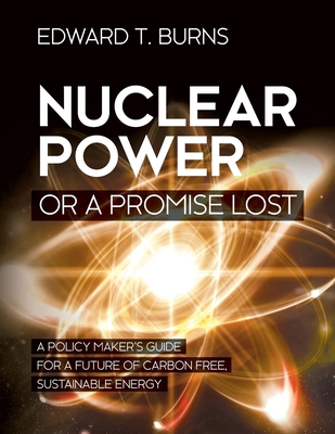 Nuclear Power or a Promise Lost: A Policy Maker... 1627347445 Book Cover