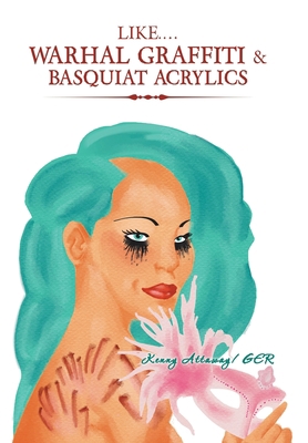 Like.... Warhal Graffiti & Basquiat Acrylics 1728337054 Book Cover