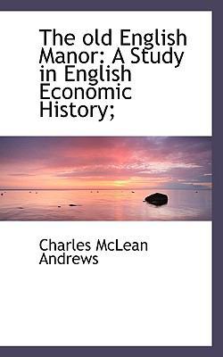 The Old English Manor: A Study in English Econo... 1113853360 Book Cover