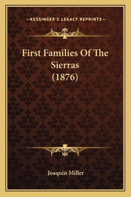 First Families Of The Sierras (1876) 1164646141 Book Cover