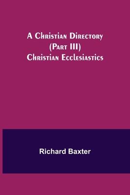 A Christian Directory (Part III) Christian Eccl... 9355347340 Book Cover