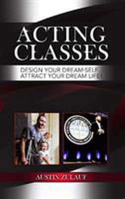 Acting Classes: Design Your Dream-Self & Attrac... 1681029987 Book Cover