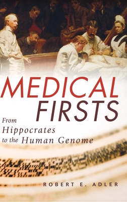 Medical Firsts: From Hippocrates to the Human G... 0471401757 Book Cover