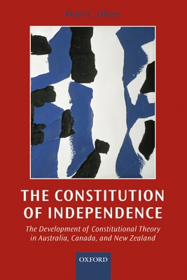 The Constitution of Independence: The Developme... 0198268955 Book Cover