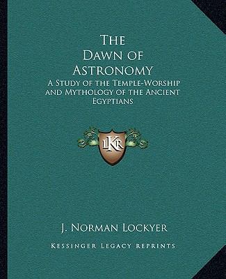 The Dawn of Astronomy: A Study of the Temple-Wo... 1162915153 Book Cover