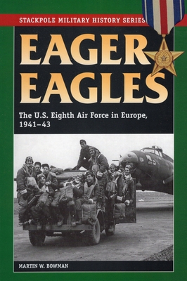 Eager Eagles: The Us Eighth Air Force in Europe... 0811713091 Book Cover