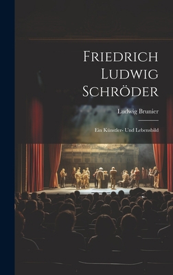 Friedrich Ludwig Schröder: Ein Künstler- und Le... [German] 1020354011 Book Cover