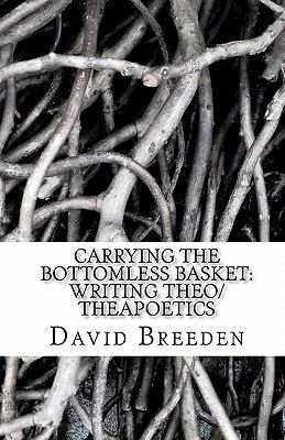 Carrying the bottomless basket writing theo/the... 145651251X Book Cover