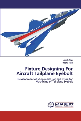 Fixture Designing For Aircraft Tailplane Eyebolt 6200319278 Book Cover