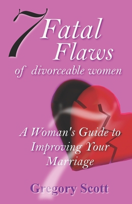 7 Fatal Flaws of Divorceable Women: A Woman's G... B0863S4S7G Book Cover