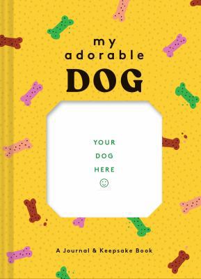 My Adorable Dog: A Journal & Keepsake Book (Dog... 1452180563 Book Cover