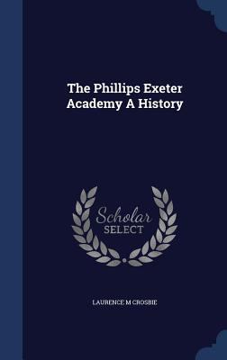 The Phillips Exeter Academy A History 1340108240 Book Cover