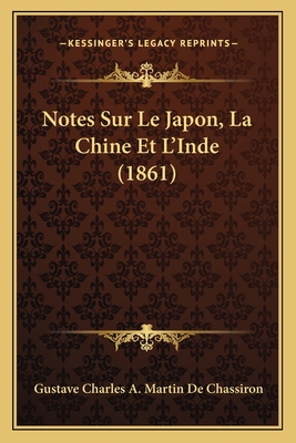 Notes Sur Le Japon, La Chine Et L'Inde (1861) [French] 1167659864 Book Cover