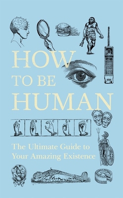 How to Be Human: The Ultimate Guide to Your Ama... 1529334020 Book Cover
