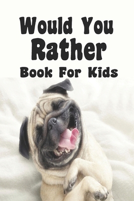 Would You Rather Book For Kids: Would You Rathe... B085DSDF83 Book Cover