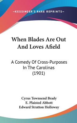 When Blades Are Out And Loves Afield: A Comedy ... 0548985162 Book Cover