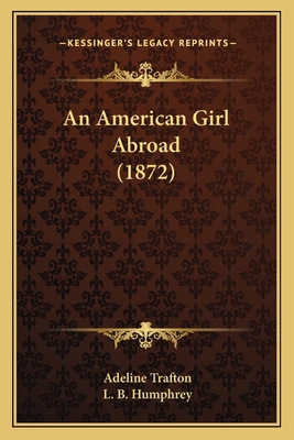 An American Girl Abroad (1872) 1164566954 Book Cover