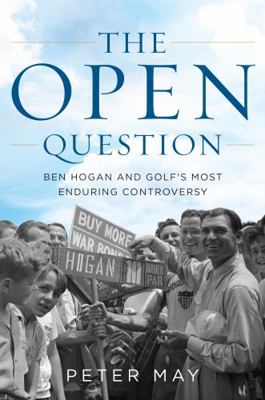 The Open Question: Ben Hogan and Golf's Most En... 1538137097 Book Cover