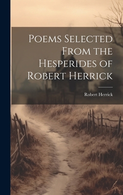 Poems Selected From the Hesperides of Robert He... 1021093491 Book Cover