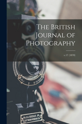 The British Journal of Photography; v.17 (1870) 101533377X Book Cover