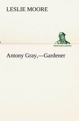 Antony Gray, -Gardener 3849173186 Book Cover