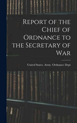 Report of the Chief of Ordnance to the Secretar... 1019020253 Book Cover