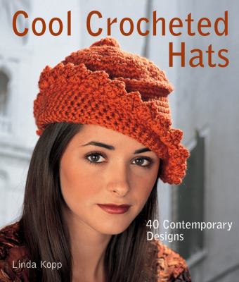 Cool Crocheted Hats: 40 Contemporary Designs 1600594077 Book Cover