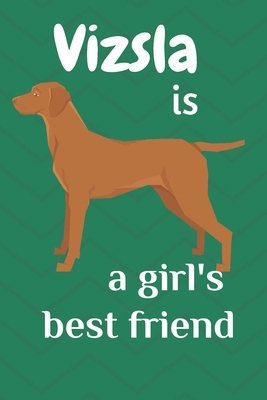 Vizsla is a girl's best friend: For Vizsla Dog ... 1675684634 Book Cover