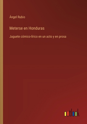 Meterse en Honduras: Juguete cómico-lírico en u... [Spanish] 3368036289 Book Cover