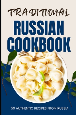 Traditional Russian Cookbook: 50 Authentic Reci... B0CWCTPZN9 Book Cover