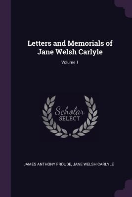 Letters and Memorials of Jane Welsh Carlyle; Vo... 1377809595 Book Cover