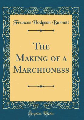 The Making of a Marchioness (Classic Reprint) 0266227872 Book Cover