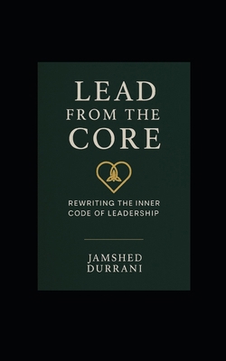 Lead From the Core: Rewriting the Inner Code of... B0FHWJ816R Book Cover