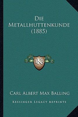 Die Metallhuttenkunde (1885) [German] 1166803384 Book Cover