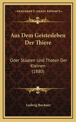Aus Dem Geistesleben Der Thiere: Oder Staaten U... [German] 1167931610 Book Cover