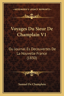 Voyages Du Sieur De Champlain V1: Ou Journal Es... [French] 1168124778 Book Cover