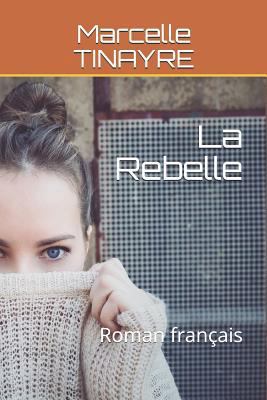 La Rebelle: Roman Fran?ais [French] 1794482431 Book Cover
