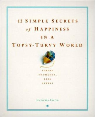 12 Simple Secrets of Happiness in a Topsy-Turvy... 0735203628 Book Cover