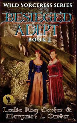 Wild Sorceress Series, Book 2: Besieged Adept 154837900X Book Cover