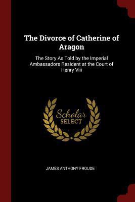 The Divorce of Catherine of Aragon: The Story A... 1375714570 Book Cover