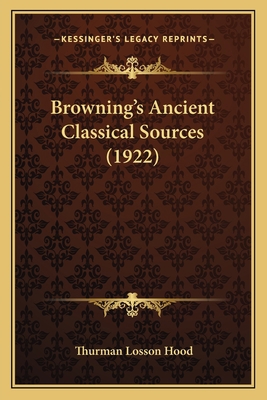 Browning's Ancient Classical Sources (1922) 1164002767 Book Cover