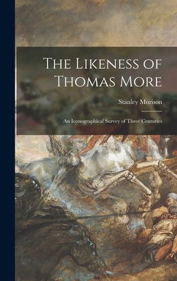 The Likeness of Thomas More; an Iconographical ... 1014324564 Book Cover