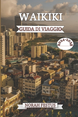 Waikiki Guida Di Viaggio 2024 - 2025: Scopri ge... [Italian] B0DDCRG6P8 Book Cover