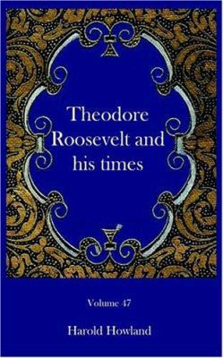 Theodore Roosevelt and his times 1932109293 Book Cover