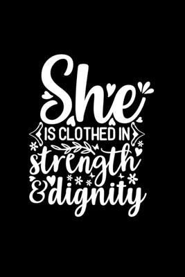 She Is Clothed In Strength And Dignity: Lined J... 0464456274 Book Cover