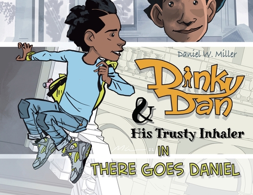 Dinky Dan & His Trusty Inhaler: There Goes Daniel B0BSZR4KSN Book Cover