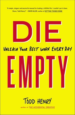 Die Empty: Unleash Your Best Work Every Day 1591846994 Book Cover
